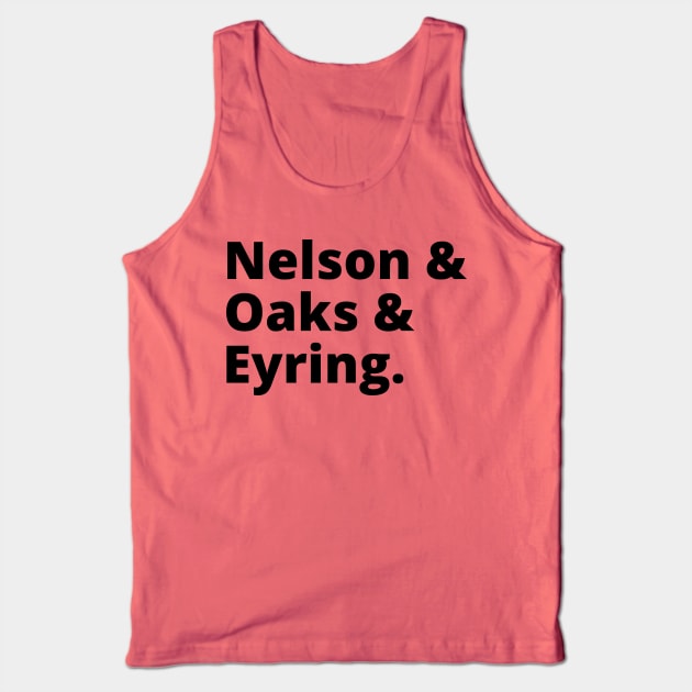 Nelson & Oaks & Eyring LDS Mormon Church of Christ Leaders Tank Top by MalibuSun